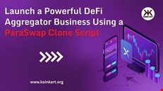  Launch a Powerful DeFi Aggregator Business Using a ParaSwap Clone Script 