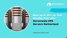 Save up to 20% on Your Monthly Plan with Serverwala VPS Servers Switzerland