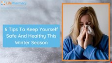 6 tips to keep yourself safe and healthy this winter season - Life Pharmacy